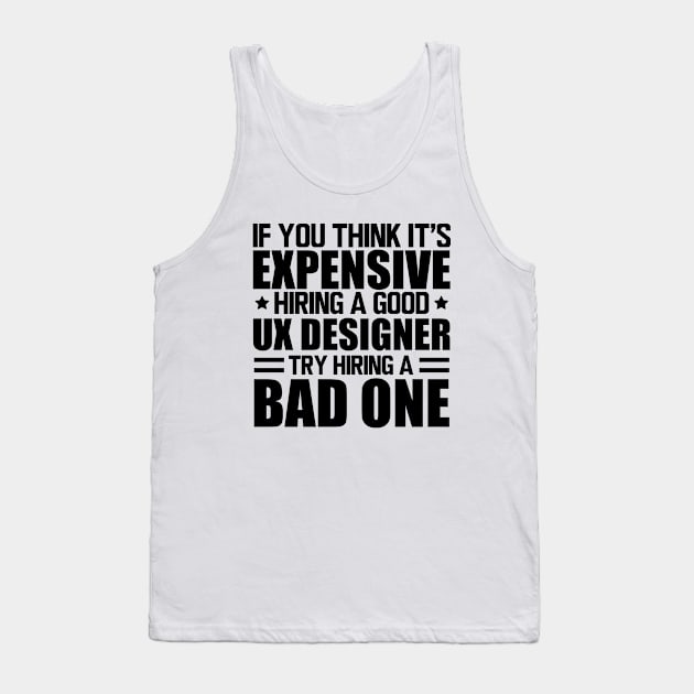 UX Designer - Hiring a good UX Designer Tank Top by KC Happy Shop